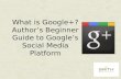 What is Google+? Author's Beginner Guide to Google's Social Media Platform - Smith Publicity