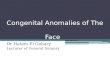 Congenital anomalies of face & urinary system Dr Hatem El Gohary