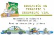 EDUCACIÓN EN TRÁNSITO Y SEGURIDAD VIAL SECRETARÍA DE TRÁNSITO Y TRANSPORTE DE CALI Área de Educación y Cultura.