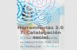 Herramientas 2.0 7. Catalogación social. Guión Concepto Ventajas Herramientas disponibles LibraryThing Uso de LibraryThing en bibliotecas LibraryThing.