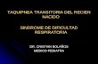 TAQUIPNEA TRANSITORIA DEL RECIEN NACIDO SINDROME DE DIFICULTAD RESPIRATORIA DR. CRISTIAN BOLAÑOS MEDICO PEDIATRA.