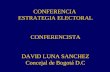 CONFERENCIA ESTRATEGIA ELECTORAL CONFERENCISTA DAVID LUNA SANCHEZ Concejal de Bogotá D.C.