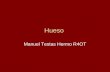 Hueso Manuel Testas Hermo R4OT. Generlidades 206 huesos Funciones Homeostasis del mineral Hematopoyesis Soporte mecanico Proteccion Determinacion de tributos.