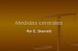 Medidas centrales Por E. Skerrett Diferentes nombres Medidas centrales Medidas centrales Medidas de tendencia central Medidas de tendencia central Medidas.