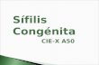 Sífilis Congénita CIE-X A50. Se considera que cada año en América Latina y el Caribe 330.000 mujeres embarazadas que tienen una prueba positiva para sífilis.