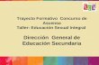 Trayecto Formativo Concurso de Ascenso Taller: Educación Sexual Integral Dirección General de Educación Secundaria.