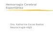 Hemorragia Cerebral Espontánea Dra. Katherine Escoe Bastos Neurocirugía-HSJD.