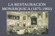 LA RESTAURACIÓN MONÁRQUICA (1875-1902). Regencia de Mª Cristina de Habsburgo (1885 – 1902)Regencia de Mª Cristina de Habsburgo (1885 – 1902) Sistema canovista.