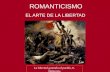 EL ARTE DE LA LIBERTAD ROMANTICISMO La libertad guiando al pueblo, E. Delacroix.