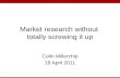 Market research without totally screwing it up