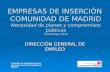 EMPRESAS DE INSERCIÓN COMUNIDAD DE MADRID Necesidad de planes y compromisos públicos 18 de Mayo 2010 DIRECCIÓN GENERAL DE EMPLEO Fomento de las Empresas.