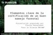Elementos clave de la certificación de un buen manejo forestal 12/12/02 Presentación preparada por Pierre Hauselmann Para la Alianza BM/WWF.