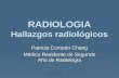 RADIOLOGIA Hallazgos radiológicos Patricia Compén Chang Médico Residente de Segundo Año de Radiología.