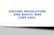 SINGING REVOLUTION AND BALTIC WAY 1985-1991