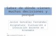Saber de dónde vienen muchas decisiones y porqué Javier González Fernández Asignatura: Evaluación e innovación docente en Economía © .