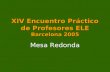 XIV Encuentro Práctico de Profesores ELE Barcelona 2005 Mesa Redonda.