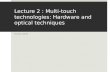 Multi-touch Technologies; Hardware and Optical Tracking Techniques
