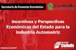 Incentivos y Perspectivas Económicas del Estado para la Industria Automotriz Secretaría de Fomento Económico Diciembre del 2009.