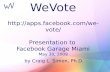 WeVote FaceBook Miami Garage Presentation