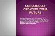 Consciously Creating Your Future