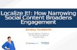 Localize It!: How Narrowing Social Content Broadens Engagement