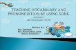 Teaching vocabulary and pronunciation by using song