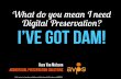 What do you mean I need digital preservation? I've got DAM!