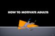 How to Motivate Adults Learners