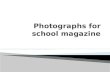 Photographs for School Magazine
