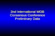 2nd International MGB Consensus Conference  Preliminary Data