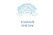 A day of fishman
