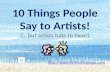 10 Things People Say to Artists, But They Hate to Hear