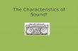 The characteristics of sound!