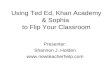 Using TED Ed, Sophia, and Khan Academy to Flip Your Classroom