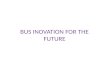Bus inovation for the future