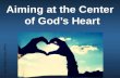 Aiming at the Center of God's Heart