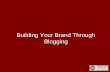 Building Your Brand Through Blogging