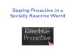 Staying Proactive in a Socailly Reactive World
