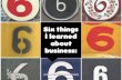 Six things I learned about business