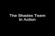 Shades team in action
