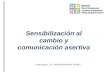 Sensibilización al cambio y comunicación asertiva Instructora: Lic. Minelia Sánchez Serafín.