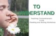 To Understand: Teaching Comprehension in the Reading and Writing Workshop