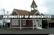 AN INDUSTRY OF MEDIOCRITY?