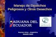 Manejo de Desechos Peligrosos y Otros Desechos Buenos Aires – Argentina MARZO 2004 ADUANA DEL ECUADOR.