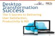 Desktop Transformation Success - The 5 Secrets to Delivering User Satisfaction, Productivity & ROI