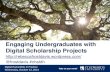 Engaging Undergraduates with Digital Scholarship Projects