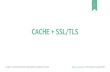Cache + TLS