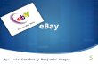 EBay By: Luis Sanchez y Benjamín Vargas. Giro y objetivos de la empresa eBay es un sitio web, destinado a la subasta de productos a través de internet.