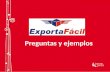 Preguntas y ejemplos. ¿Quién creó el Exporta Fácil? ¿Exporta Fácil solo existe en Perú?
