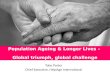 Population ageing and longer lives: Global triumph, global challenge